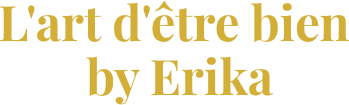 L'ART D'ÊTRE BIEN BY ERIKA